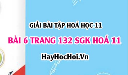 Giải bài 6 trang 132 SGK Hoá 11: Tính chất vật lý, hoá học của Ankadien, điều chế, ứng dụng